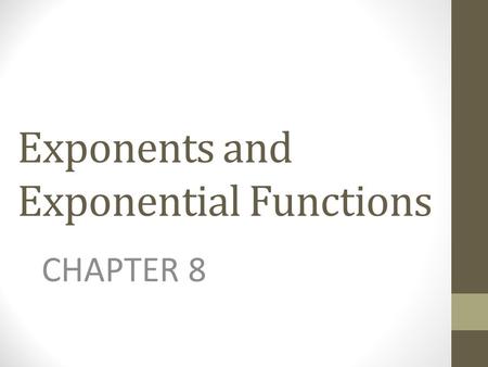 Exponents and Exponential Functions CHAPTER 8. Introduction We will examine zero and negative exponents and evaluate exponential equations. We will learn.