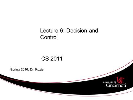 Lecture 6: Decision and Control CS 2011 Spring 2016, Dr. Rozier.