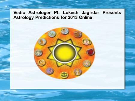 Vedic Astrologer Pt. Lokesh Jagirdar Presents Astrology Predictions for 2013 Online.