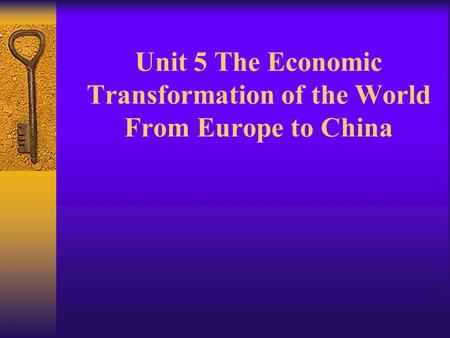 Unit 5 The Economic Transformation of the World From Europe to China.