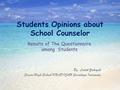 Students Opinions about School Counselor By Luluk Zakiyah Senior High School KHADIJAH Surabaya Indonesia Results of The Questionnaire among Students.