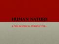 HUMAN NATURE A PHILISOPHICAL PERSPECTIVE…. PHILOSOPHY FROM THE GREEK: FROM THE GREEK: Philosophia Philosophia MEANING: “ LOVE OF WISDOM” THE SEARCH FOR.