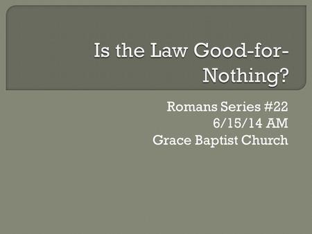 Romans Series #22 6/15/14 AM Grace Baptist Church.