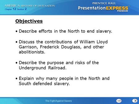 Chapter 12 Section 2 The Fight Against Slavery Describe efforts in the North to end slavery. Discuss the contributions of William Lloyd Garrison, Frederick.