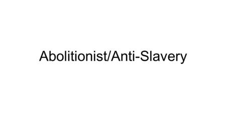 Abolitionist/Anti-Slavery. Antislavery Movement ; most preferred religious education, political action, boycotts of slave-harvested goods, or downright.