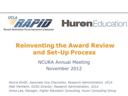 Reinventing the Award Review and Set-Up Process NCURA Annual Meeting November 2012 Marcia Smith, Associate Vice Chancellor, Research Administration, UCLA.