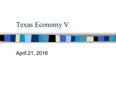 Texas Economy V April 21, 2016. The Texas Miracle Governor Perry based his presidential campaigns on the Texas Miracle, that is, the substantial job growth.