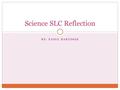 BY: PAIGE BARTOSIK Science SLC Reflection. Introduction This year in science I learned a lot of different things. I learned about the elements of the.