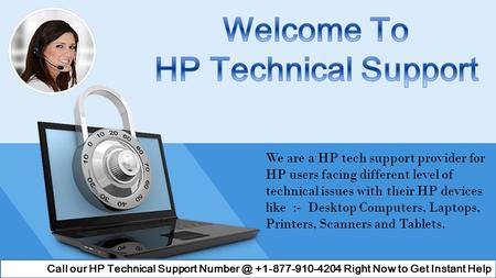 We are a HP tech support provider for HP users facing different level of technical issues with their HP devices like :- Desktop Computers, Laptops, Printers,