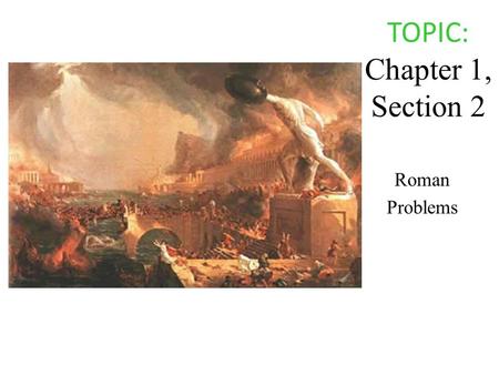 TOPIC: Chapter 1, Section 2 Roman Problems. Sub topic #1 (left side of paper) What was the geography of Rome at its height? Notes (right side of paper)