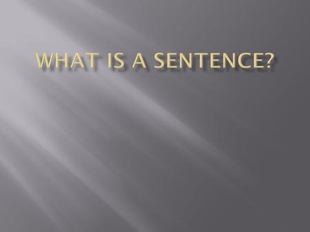  A sentence is a group of words that expresses a complete thought. Every sentence begins with a capital letter and ends with a punctuation mark. These.