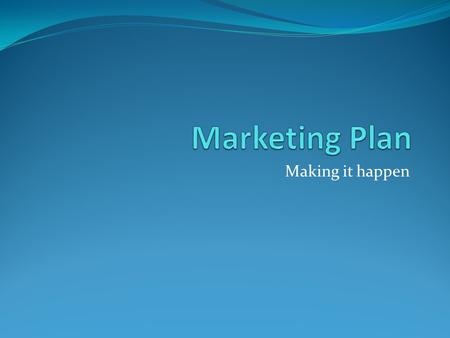 Making it happen. Executive Summary A brief overview of the entire marketing plan. Address the other topics in the plan along with costs involved in implementing.