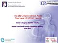 RCSN Ontario Stroke Audit Overview of 2010/11 Audit Moira K. Kapral, MD MSc FRCPC Stroke Evaluation Quality Committee Meeting June 2011 Moira K. Kapral,