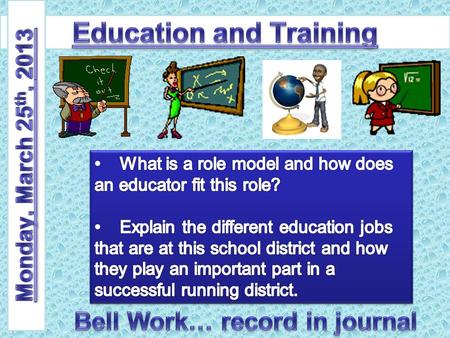 Education and Training Career Cluster Introduction Turn in projects Assign teaching project –Sign up for presentation day Friday (5)(5) Monday (5)(5)