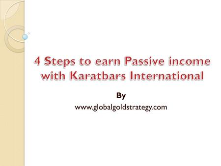 By www.globalgoldstrategy.com. Step 1: Open a Free Gold Savings account with Karatbars International.