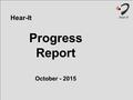 Hear-It Progress Report October - 2015. Key Messages Funnel strategy works – high rates of conversion New HTML5 hearing test launched Impressive number.