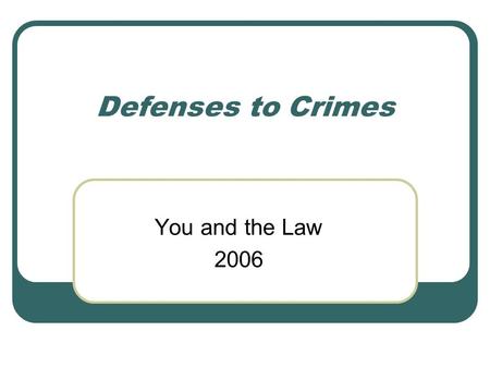 Defenses to Crimes You and the Law 2006. Defenses to Crimes A defense to a crime is a legal or factual reason to eliminate or reduce a person’s responsibility.