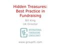 Hidden Treasures: Best Practice in Fundraising Bill King UK Director www.groupifc.com.