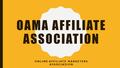 OAMA AFFILIATE ASSOCIATION ONLINE AFFILIATE MARKETERS ASSOCIATION OAMA Non Profit.