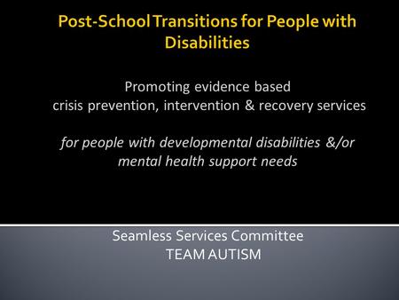 Promoting evidence based crisis prevention, intervention & recovery services for people with developmental disabilities &/or mental health support needs.