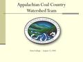 State College -- August 13, 2008 Appalachian Coal Country Watershed Team.