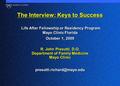 The Interview: Keys to Success Life After Fellowship or Residency Program Mayo Clinic Florida October 1, 2009 R. John Presutti, D.O. Department of Family.