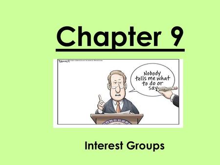 Chapter 9 Interest Groups. The Nature of Interest Groups Private organizations Try to persuade public officials to respond to their members Unlike political.