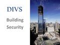 DIVS Building Security. DIVS Board of Directors: Mississippi, Chair Maryland, Vice Chair Idaho, Secretary Kentucky Florida Iowa Indiana Hawaii Nevada.