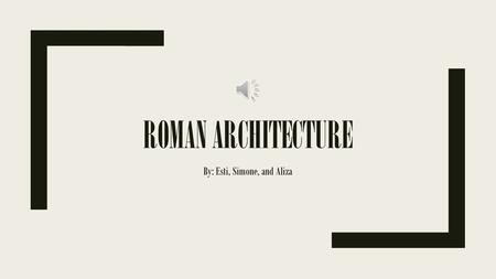 ROMAN ARCHITECTURE By: Esti, Simone, and Aliza Architecture ■Many of the building they made were made with brick and marble, and stone. ■The amphitheater.