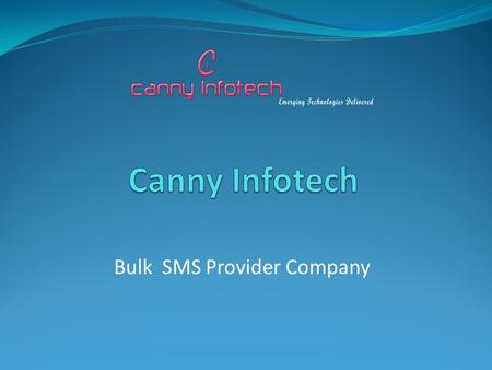 Bulk SMS Provider Company. About Canny Infotech Canny Infotech is SMS Gateway and Bulk SMS Provider Company. Our SMS Gateway covers 150+ countries in.