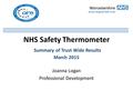 NHS Safety Thermometer Summary of Trust Wide Results March 2015 Joanna Logan Professional Development.