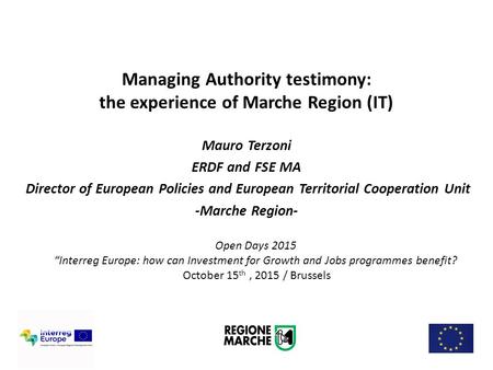 Open Days 2015 “Interreg Europe: how can Investment for Growth and Jobs programmes benefit? October 15 th, 2015 / Brussels Managing Authority testimony: