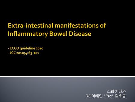 소화기내과 R3 이태인 / Prof. 김효종.  Includes  Disorders of the musculoskeletal, hepatobiliary, skin, ocular, metabolic, etc.  Prevalence  21~36% of IBD patients.