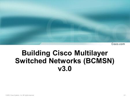 © 2003, Cisco Systems, Inc. All rights reserved. 2-1 Introducing Campus Networks Building Cisco Multilayer Switched Networks (BCMSN) v3.0.