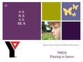 + YMCA Playing to Learn Approaches to Early Childhood Education S. N. B. S. Z. KK. B.