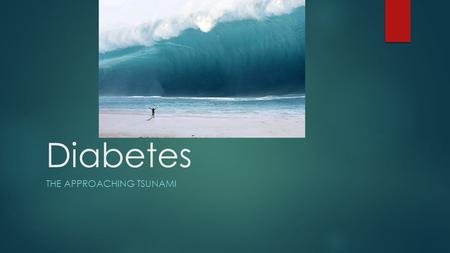 Diabetes THE APPROACHING TSUNAMI. The Ironman Effect.