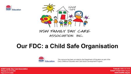 NSW Family Day Care Association Phone 02 9779 9999 Fax 02 9779 9998 Freecall 1800 157 818  NSW Family Day Care.