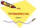 The Reading Crew Session 1. 2 What is ‘The Reading Crew’? The Reading Crew are older boys and girls who use their own reading skills to help younger pupils.