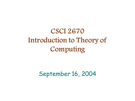 CSCI 2670 Introduction to Theory of Computing September 16, 2004.