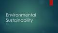 Environmental Sustainability 2016. BIG Question: How can my life be more sustainable?  EEE – Extended Environmental Experience  Experiential Environmental.