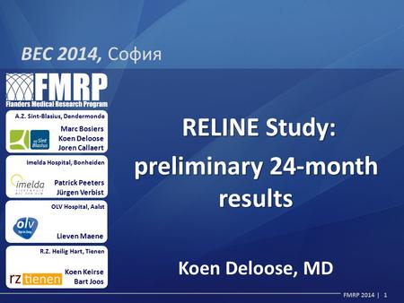 FMRP 2014 | 1 Marc Bosiers Koen Deloose Joren Callaert A.Z. Sint-Blasius, Dendermonde Imelda Hospital, Bonheiden Patrick Peeters Jürgen Verbist OLV Hospital,