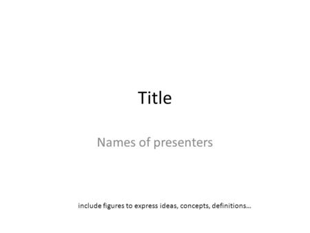 Title Names of presenters include figures to express ideas, concepts, definitions…