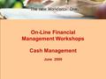 1 On-Line Financial Management Workshops Cash Management June 2009.