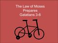 The Law of Moses Prepares Galatians 3-6. “Wherefore then serveth the law?” What is the purpose of the Law of Moses? Paul explains the Purpose of the Law.