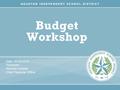 Budget Workshop Date: 02/26/2015 Presenter: Kenneth Huewitt Chief Financial Officer.