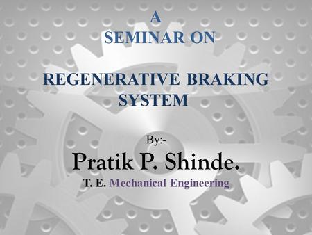 A SEMINAR ON REGENERATIVE BRAKING SYSTEM