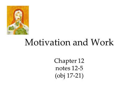 Motivation and Work Chapter 12 notes 12-5 (obj 17-21)