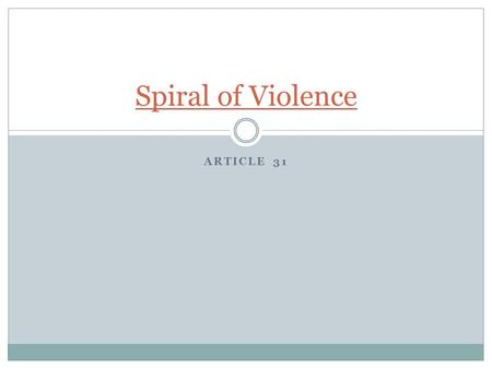 ARTICLE 31 Spiral of Violence. Root causes of Violence Calling another person a derogatory name Slandering another person Violating professional secrets,