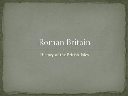 History of the British Isles. Roman Britain, referred to by the Romans as Britannia, was the part of the island of Great Britain controlled by the Roman.