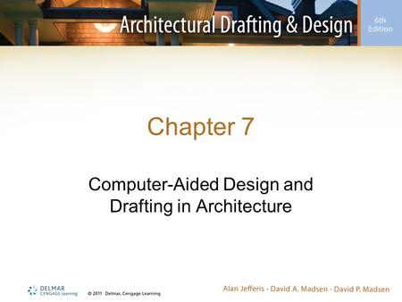 Chapter 7 Computer-Aided Design and Drafting in Architecture.